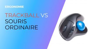 trackball vs souris ordinaire - ergonomie